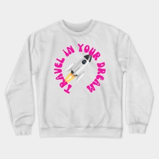 Travel in your dream Crewneck Sweatshirt